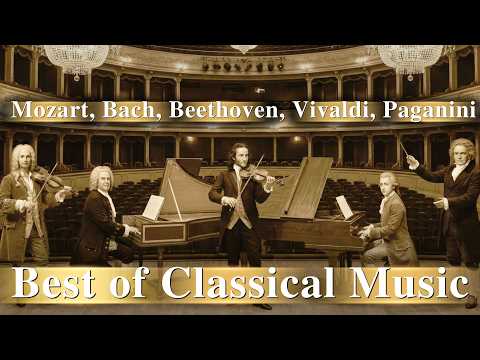 Best Classical Music of All Time  | Mozart, Bach, Beethoven, Vivaldi & Paganini