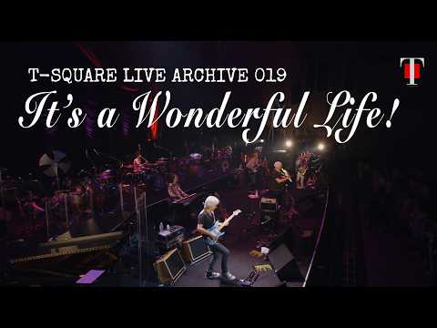 T-SQUARE LIVE ARCHIVE 019：「It's a Wonderful Life!」@パシフィコ横浜