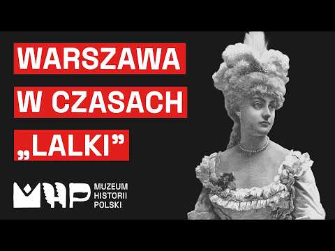 Jakim miastem była Warszawa Bolesława Prusa? Śladami „Lalki” | Muzeum Historii Polski