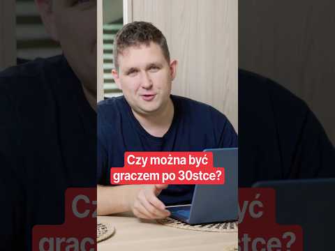 Czy można być graczem po 30stce?