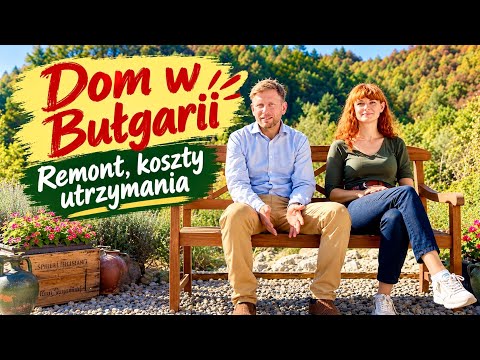 Kupiliśmy Dom w Bułgarii. Remont, koszty utrzymania